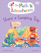 The Math Adventurers Share a Camping Trip: A Story about Division