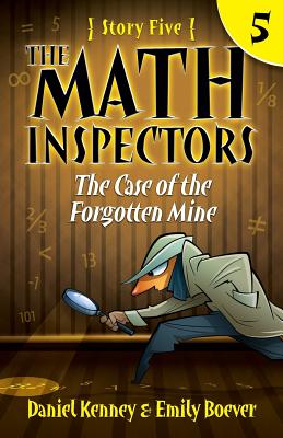 The Math Inspectors 5: The Case of the Forgotten Mine - Boever, Emily, and Kenney, Daniel