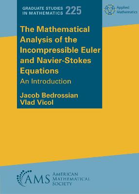 The Mathematical Analysis of the Incompressible Euler and Navier-Stokes Equations: An Introduction - Bedrossian, Jacob, and Vicol, Vlad