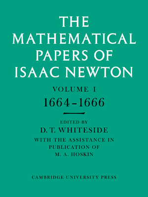 The Mathematical Papers of Isaac Newton: Volume 1 - Newton, Isaac, and Whiteside, D. T. (Editor)