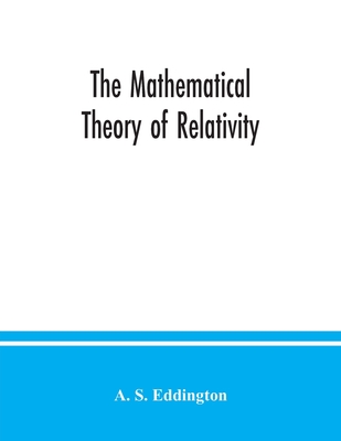 The mathematical theory of relativity - S Eddington, A