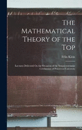 The Mathematical Theory of the Top: Lectures Delivered On the Occasion of the Sesquicentennial Celebration of Princeton University