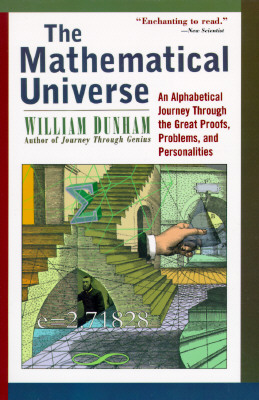 The Mathematical Universe: An Alphabetical Journey Through the Great Proofs, Problems, and Personalities - Dunham, William