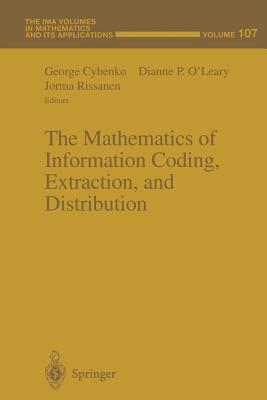 The Mathematics of Information Coding, Extraction and Distribution - Cybenko, George (Editor), and O'Leary, Dianne P (Editor), and Rissanen, Jorma (Editor)