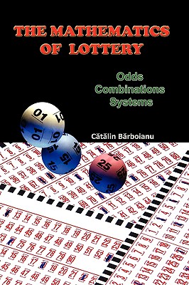 The Mathematics of Lottery: Odds, Combinations, Systems - Barboianu, Catalin