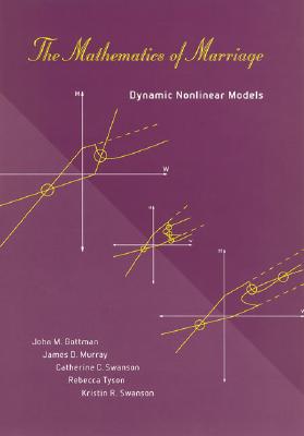 The Mathematics of Marriage: Dynamic Nonlinear Models - Gottman, John M, PhD, and Murray, James D, and Swanson, Catherine C