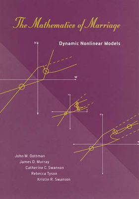 The Mathematics of Marriage: Dynamic Nonlinear Models - Gottman, John M, PhD, and Murray, James D, and Swanson, Catherine C