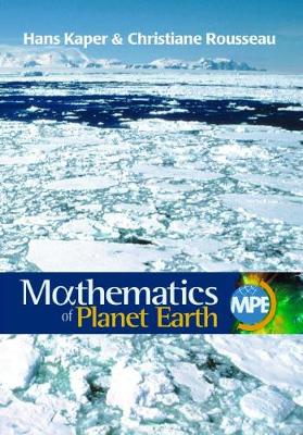 The Mathematics of Planet Earth: Mathematicians Reflect on How to Discover, Organize, and Protect Our Planet - Kaper, Hans G., and Rousseau, Christiane