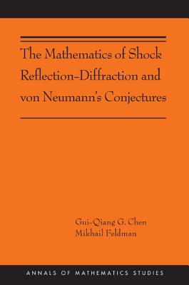 The Mathematics of Shock Reflection-Diffraction and Von Neumann's Conjectures - Chen, Gui-Qiang, and Feldman, Mikhail