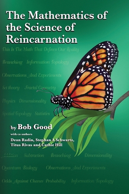 The Mathematics of the Science of Reincarnation: The Matrix of Consciousness - Radin, Dean (Contributions by), and Schwartz, Stephan A (Contributions by), and Rivas, Titus (Contributions by)