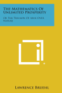 The Mathematics of Unlimited Prosperity: Or the Triumph of Man Over Nature