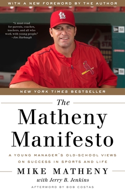 The Matheny Manifesto: A Young Manager's Old-School Views on Success in Sports and Life - Matheny, Mike, and Jenkins, Jerry B., and Costas, Bob (Afterword by)