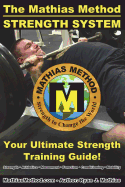 The Mathias Method Strength System: Your Ultimate Strength Training Guide! (Workout Plans for Powerlifting, Bodybuilding, Crossfit, Strongman, Weight Lifting, Resistance Training, Health and Fitness)