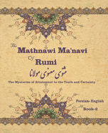 The Mathnawi Manavi of Rumi, Book-2: The Mysteries of Attainment to the Truth and Certainty