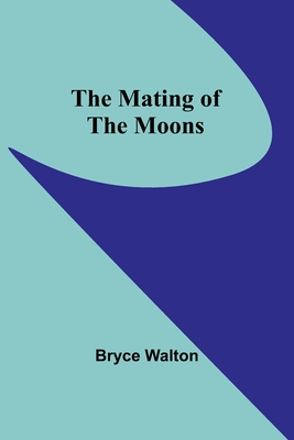 The Mating of the Moons - Walton, Bryce