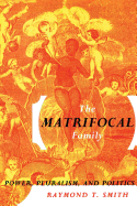 The Matrifocal Family: Power, Pluralism and Politics