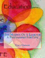 The Matrix Of A Learner -- A Philosophy For Life