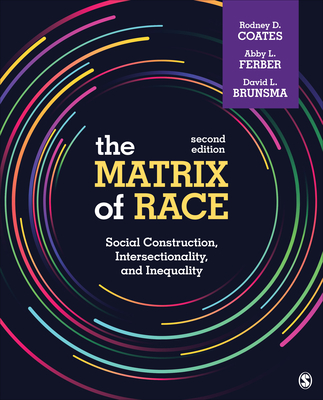 The Matrix of Race: Social Construction, Intersectionality, and Inequality - Coates, Rodney D, and Ferber, Abby L, and Brunsma, David L