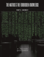The Matrix & The Forbidden Knowledge (Part 3): Secrecy