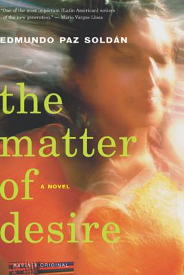 The Matter of Desire - Paz Soldan, Edmundo