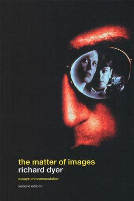 The Matter of Images: Essays on Representations - Dyer, Richard