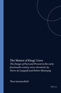 The Matter of Kings' Lives: The Design of Past and Present in the early fourteenth-century verse chronicles by Pierre de Langtoft and Robert Mannyng