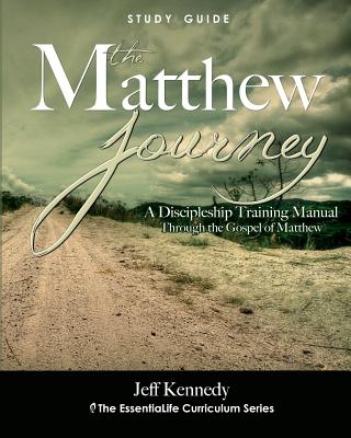 The Matthew Journey: A Discipleship Manual Through the Gospel of Matthew - Kennedy, Jeff S