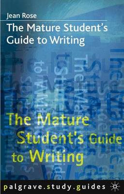 The Mature Student's Guide to Writing - Rose, Jean