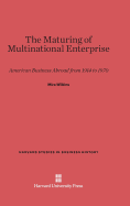 The Maturing of Multinational Enterprise: American Business Abroad from 1914 to 1970