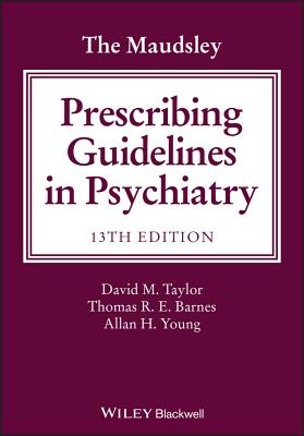 The Maudsley Prescribing Guidelines in Psychiatry - Taylor, David M., and Barnes, Thomas R. E., and Young, Allan H.