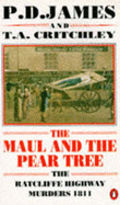 The Maul and the Pear Tree: Ratcliffe Highway Murders, 1811 - Critchley, T.A., and James, P. D.