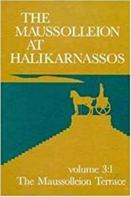 The Maussolleion at Halikarnassos. Reports of the Danish Archaeological Expedition to Bodrum: 3 the Maussolleion Terrace and Accessory Structures - Pedersen, Poul