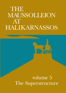 The Maussolleion at Halikarnassos. Reports of the Danish Archaeological Expedition to Bodrum: 5 the Superstructure