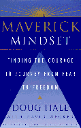 The Maverick Mindset: Finding the Courage to Journey from Fear to Freedom - Hall, Doug, and Wecker, David