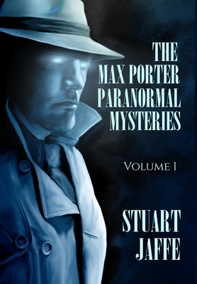 The Max Porter Paranormal Mysteries: Volume 1 - Jaffe, Stuart
