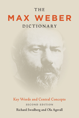 The Max Weber Dictionary: Key Words and Central Concepts - Swedberg, Richard, and Agevall, Ola