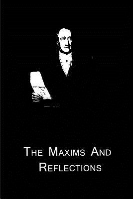 The Maxims And Reflections - Goethe, Johann Wolfgang Von