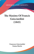 The Maxims Of Francis Guicciardini (1845)