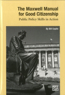 The Maxwell Manual for Good Citizenship: Public Policy Skill in Action - Coplin, Bill, Professor