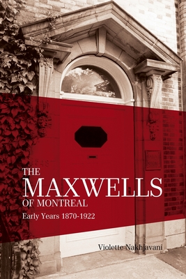 The Maxwells of Montreal Volume 1 - Nakhjavani, Violette, and Nakhjavani, Bahiyyih