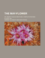 The May-Flower: Or, Short Tales & Sketches. Complete Revised Illustr. Ed