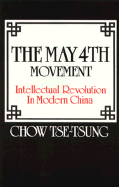 The May Fourth Movement: Intellectual Revolution in Modern China - Chow, Tse-Tsung, and Chow Tse-Tsung