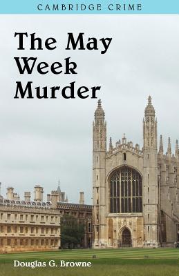 The May Week Murders - Browne, Douglas G