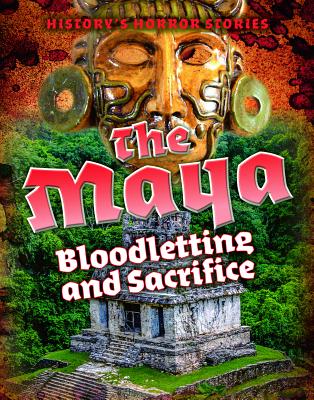 The Maya: Bloodletting and Sacrifice - Spilsbury, Louise A