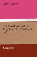 The Mayflower and Her Log, July 15, 1620-May 6, 1621 - Complete