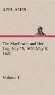 The Mayflower and Her Log July 15, 1620-May 6, 1621 - Volume 1