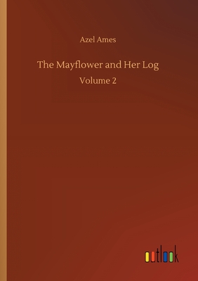 The Mayflower and Her Log - Ames, Azel