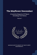 The Mayflower Descendant: A Quarterly Magazine Of Pilgrim Genealogy And History; Volume 18