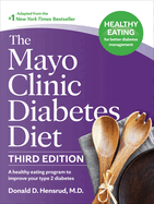The Mayo Clinic Diabetes Diet, 3rd Edition: A Healthy Eating Program to Improve Your Type 2 Diabetes