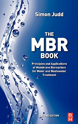 The MBR Book: Principles and Applications of Membrane Bioreactors for Water and Wastewater Treatment - Judd, Simon